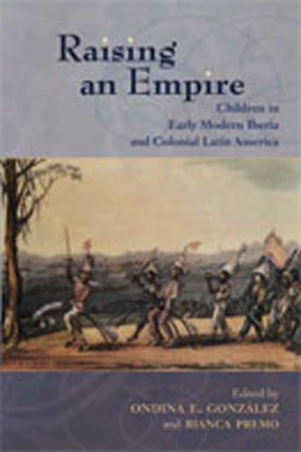 Raising an Empire: Children in Early Modern Iberia and Colonial Latin America (Diálogos Series) book cover by 