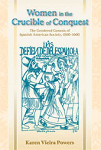 Women in the Crucible of Conquest: The Gendered Genesis of Spanish American Society, 1500-1600 (Diálogos Series) book cover by Karen Vieira Powers