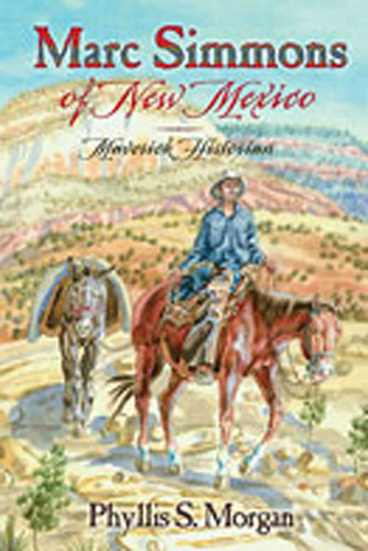 Marc Simmons of New Mexico: Maverick Historian book cover by Phyllis S. Morgan