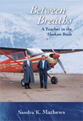 Between Breaths: A Teacher in the Alaskan Bush book cover by Sandra K. Mathews