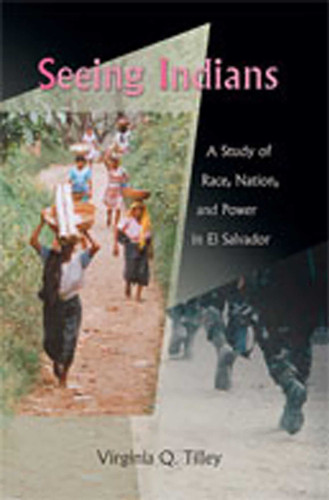 Seeing Indians: A Study of Race, Nation, and Power in El Salvador book cover by Virginia Q. Tilley