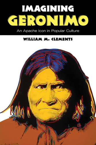 Imagining Geronimo: An Apache Icon in Popular Culture book cover by William M. Clements