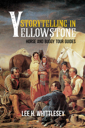 Storytelling in Yellowstone: Horse and Buggy Tour Guides book cover by Lee H. Whittlesey