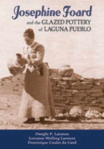 Josephine Foard and the Glazed Pottery of Laguna Pueblo book cover by Dwight P. Lanmon, Lorraine Welling Lanmon, Dominique Coulet du Gard