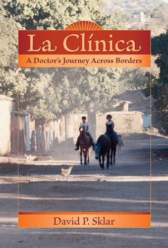 La Clínica: A Doctor's Journey Across Borders (Literature and Medicine Series) book cover by David P. Sklar