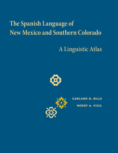 The Spanish Language of New Mexico and Southern Colorado: A Linguistic Atlas book cover by Garland D. Bills, Neddy A. Vigil