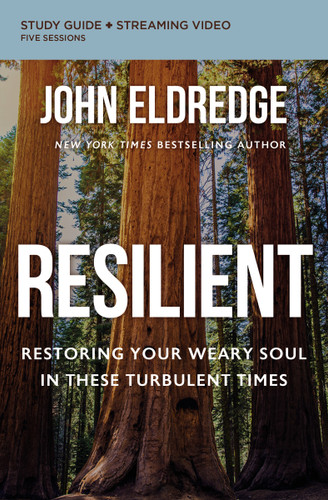 Resilient Bible Study Guide plus Streaming Video: Restoring Your Weary Soul in These Turbulent Times book cover by John Eldredge