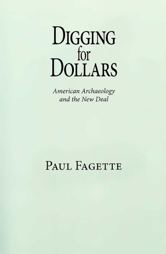 Digging for Dollars: American Archaeology and the New Deal book cover by Paul Fagette