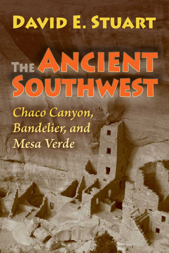 The Ancient Southwest: Chaco Canyon, Bandelier, and Mesa Verde book cover by David E. Stuart