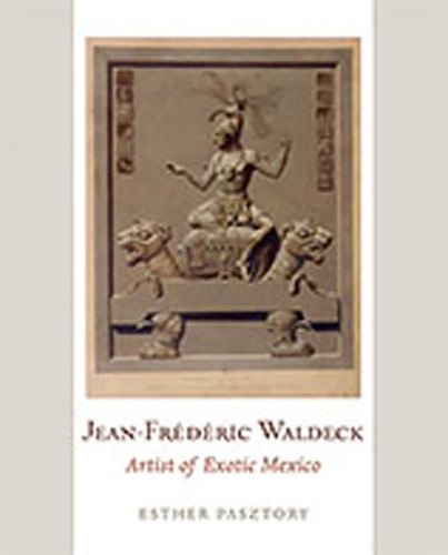 Jean-Frederic Waldeck: Artist of Exotic Mexico book cover by Esther Pasztory