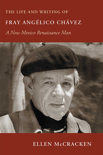 The Life and Writing of Fray Angélico Chávez: A New Mexico Renaissance Man (Pasó Por Aquí Series on the Nuevomexicano Literary Heritage) book cover by Ellen McCracken