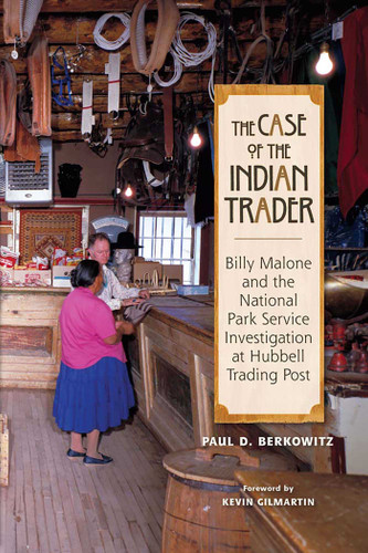 The Case of the Indian Trader: Billy Malone and the National Park Service Investigation at Hubbell Trading Post book cover by Paul Berkowitz