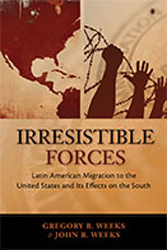 Irresistible Forces: Latin American Migration to the United States and its Effects on the South (Diálogos Series) book cover by Gregory B. Weeks, John R. Weeks