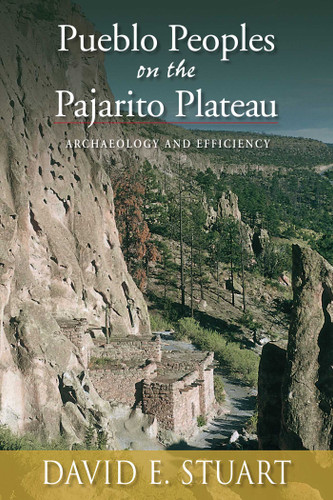 Pueblo Peoples on the Pajarito Plateau: Archaeology and Efficiency book cover by David E. Stuart