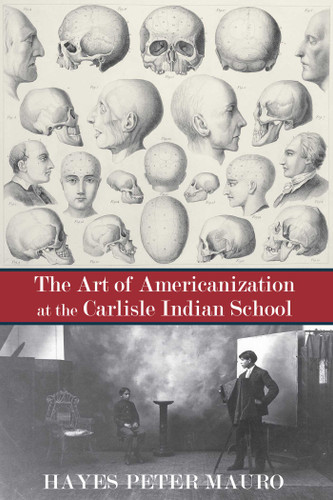 The Art of Americanization at the Carlisle Indian School book cover by Hayes Peter Mauro