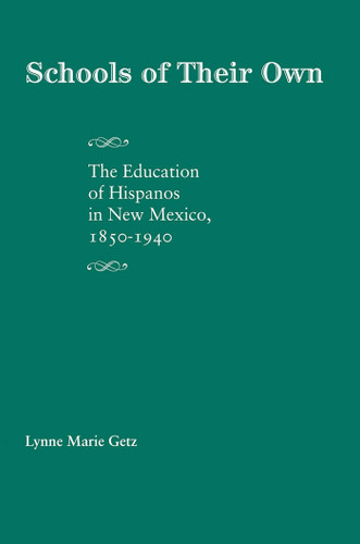 Schools of Their Own: The Education of Hispanos in New Mexico, 1850-1940 book cover by Lynne Marie Getz