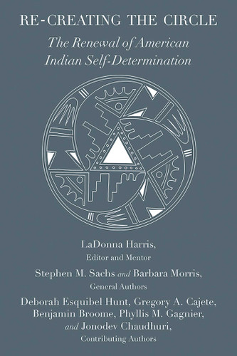 Re-creating the Circle: The Renewal of American Indian Self-Determination book cover by Stephen M. Sachs, Barbara Morris