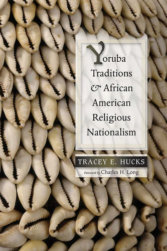 Yoruba Traditions and African American Religious Nationalism (Religions of the Americas Series) book cover by Tracey E. Hucks