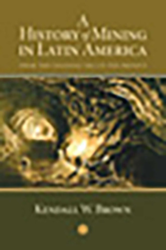 A History of Mining in Latin America: From the Colonial Era to the Present (Diálogos Series) book cover by Kendall W. Brown