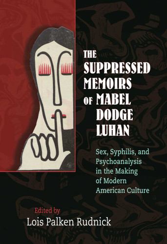 The Suppressed Memoirs of Mabel Dodge Luhan: Sex, Syphilis, and Psychoanalysis in the Making of Modern American Culture book cover by 