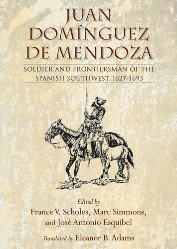 Juan Domínguez de Mendoza: Soldier and Frontiersman of the Spanish Southwest, 1627–1693 (Coronado Historical Series) book cover by 