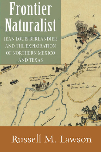 Frontier Naturalist: Jean Louis Berlandier and the Exploration of Northern Mexico and Texas book cover by Russell M. Lawson