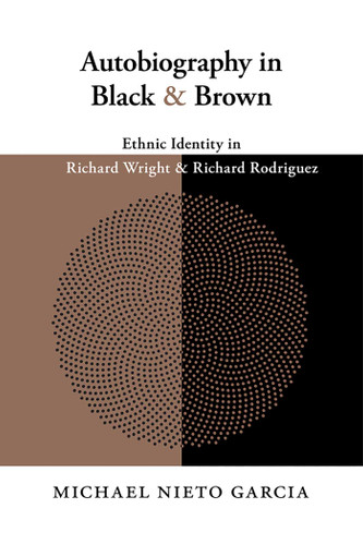 Autobiography in Black and Brown: Ethnic Identity in Richard Wright and Richard Rodriguez book cover by Michael Nieto Garcia