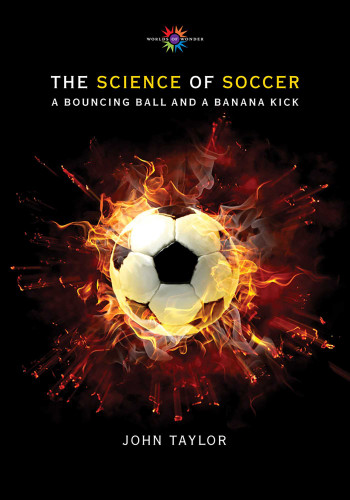 The Science of Soccer: A Bouncing Ball and a Banana Kick (Barbara Guth Worlds of Wonder Science Series for Young Readers) book cover by John Taylor