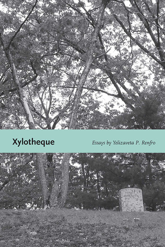 Xylotheque: Essays book cover by Yelizaveta P. Renfro