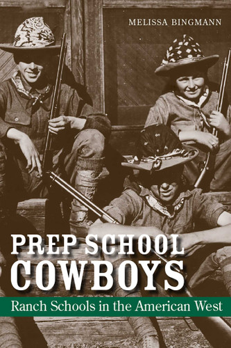 Prep School Cowboys: Ranch Schools in the American West book cover by Melissa Bingmann