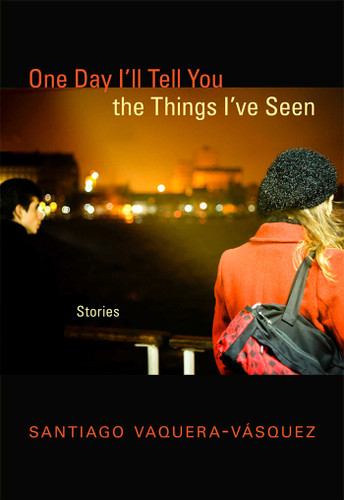 One Day I'll Tell You the Things I've Seen: Stories book cover by Santiago Vaquera-Vásquez