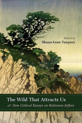 The Wild That Attracts Us: New Critical Essays on Robinson Jeffers book cover by 