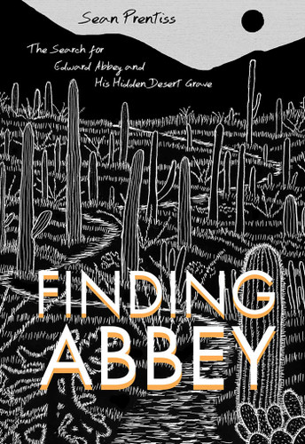 Finding Abbey: The Search for Edward Abbey and His Hidden Desert Grave book cover by Sean Prentiss