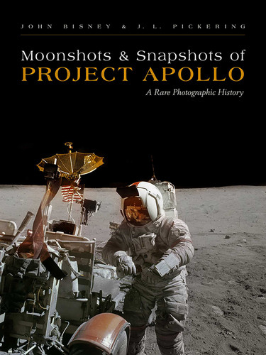 Moonshots and Snapshots of Project Apollo: A Rare Photographic History book cover by John Bisney, J. L. Pickering