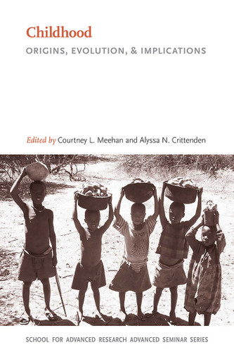 Childhood: Origins, Evolution, and Implications (School for Advanced Research Advanced Seminar Series) book cover by 