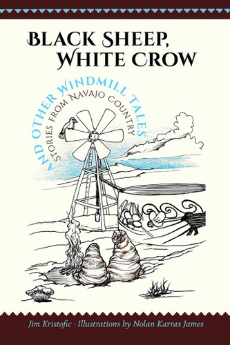 Black Sheep, White Crow and Other Windmill Tales: Stories from Navajo Country book cover by Jim Kristofic