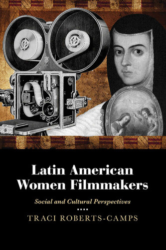 Latin American Women Filmmakers: Social and Cultural Perspectives book cover by Traci Roberts-Camps