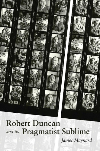 Robert Duncan and the Pragmatist Sublime (Recencies Series: Research and Recovery in Twentieth-Century American Poetics) book cover by James Maynard