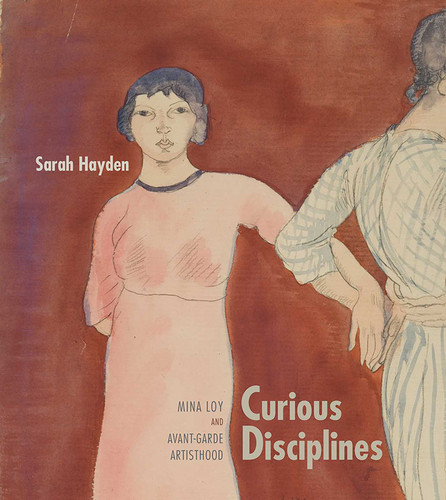 Curious Disciplines: Mina Loy and Avant-Garde Artisthood (Recencies Series: Research and Recovery in Twentieth-Century American Poetics) book cover by Sarah Hayden