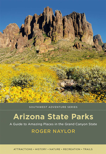 Arizona State Parks: A Guide to Amazing Places in the Grand Canyon State (Southwest Adventure Series) book cover by Roger Naylor