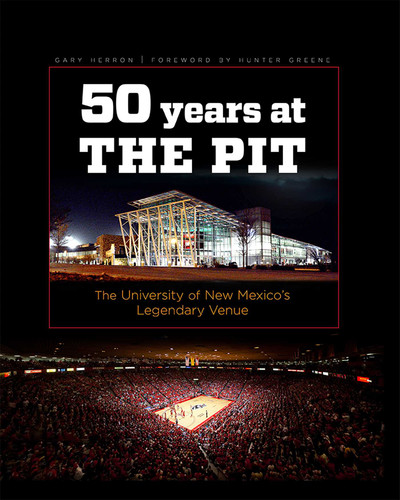 Fifty Years at the Pit: The University of New Mexico's Legendary Venue book cover by Gary Herron