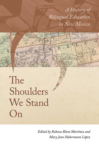 The Shoulders We Stand On: A History of Bilingual Education in New Mexico book cover by 