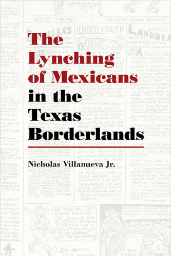 The Lynching of Mexicans in the Texas Borderlands book cover by Nicholas Villanueva Jr.