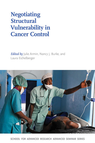 Negotiating Structural Vulnerability in Cancer Control (School for Advanced Research Advanced Seminar Series) book cover by 