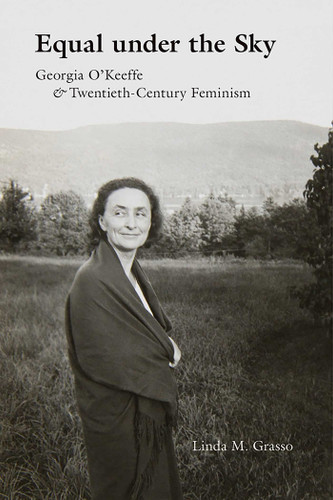 Equal under the Sky: Georgia O'Keeffe and Twentieth-Century Feminism book cover by Linda M. Grasso