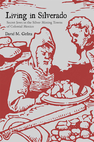 Living in Silverado: Secret Jews in the Silver Mining Towns of Colonial Mexico book cover by David M. Gitlitz
