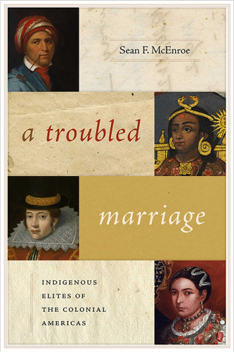 A Troubled Marriage: Indigenous Elites of the Colonial Americas (Diálogos Series) book cover by Sean F. McEnroe