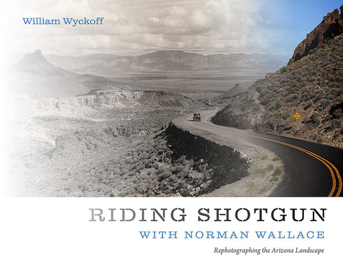 Riding Shotgun with Norman Wallace: Rephotographing the Arizona Landscape book cover by William Wyckoff