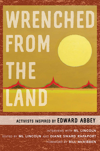 Wrenched from the Land: Activists Inspired by Edward Abbey book cover by ML Lincoln