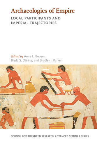 Archaeologies of Empire: Local Participants and Imperial Trajectories (School for Advanced Research Advanced Seminar Series) book cover by 